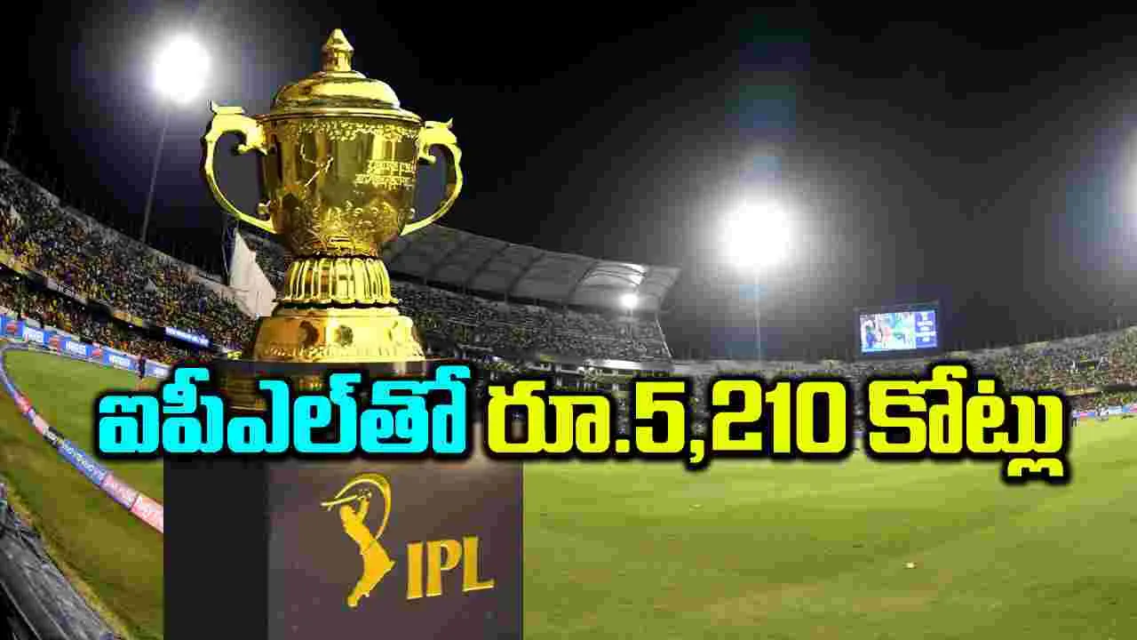 ఐపీఎల్‌తో రూ.5,210 కోట్లు 